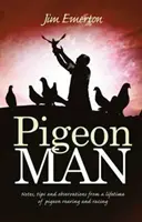Pigeon Man - Notizen, Tipps und Beobachtungen aus einem Leben der Taubenzucht und des Taubensports - Pigeon Man - Notes, Tips and Observations from a Lifetime of Pigeon Rearing and Racing