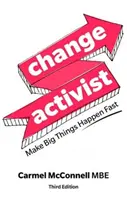 Aktivist der Veränderung: Schnell große Dinge bewirken - Change Activist: Make Big Things Happen Fast