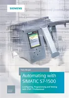 Automatisieren mit Simatic S7-1500: Konfigurieren, Programmieren und Testen mit Step 7 Professional - Automating with Simatic S7-1500: Configuring, Programming and Testing with Step 7 Professional