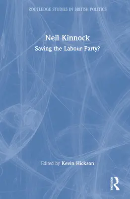 Neil Kinnock: Rettung der Labour-Partei? - Neil Kinnock: Saving the Labour Party?