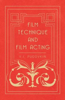 Filmtechnik und Filmschauspiel: Die Kino-Schriften von V.I. Pudovkin - Film Technique and Film Acting: The Cinema Writings of V.I. Pudovkin