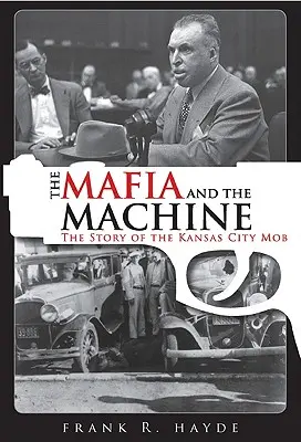 Die Mafia und die Maschine: Die Geschichte der Mafia von Kansas City - The Mafia and the Machine: The Story of the Kansas City Mob