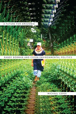 Eine Zukunft für Amazonien: Randy Borman und die Umweltpolitik der Cofn - A Future for Amazonia: Randy Borman and Cofn Environmental Politics