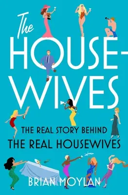 Die Hausfrauen: Die wahre Geschichte hinter den Real Housewives - The Housewives: The Real Story Behind the Real Housewives