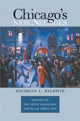 Chicagos neue Neger: Die Moderne, die große Migration und das schwarze Stadtleben - Chicago's New Negroes: Modernity, the Great Migration, and Black Urban Life