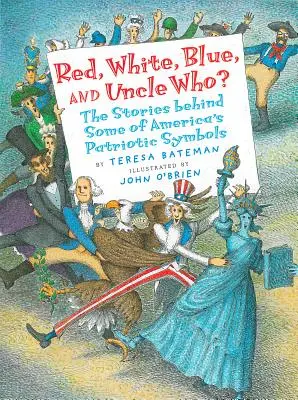 Rot, Weiß, Blau und Onkel Wer? Die Geschichten hinter einigen der patriotischen Symbole Amerikas - Red, White, Blue, and Uncle Who?: The Stories Behind Some of America's Patriotic Symbols