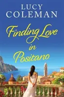 Finding Love in Positano - Die BRANDNEUE romantische Lektüre der Autorin Lucy Coleman - Finding Love in Positano - The BRAND NEW escapist, romantic read from author Lucy Coleman