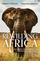 Rewilding Africa - Die Wiederherstellung der Wildnis auf einem vom Krieg verwüsteten Kontinent - Rewilding Africa - Restoring the Wilderness on a War-ravaged Continent