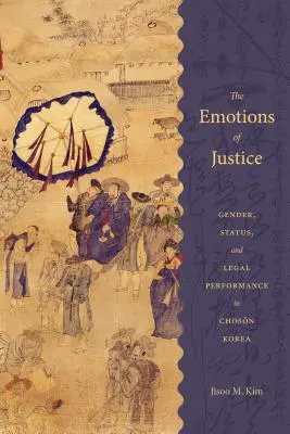 Die Emotionen der Gerechtigkeit: Geschlecht, Status und Rechtsprechung im Korea der Choson-Zeit - The Emotions of Justice: Gender, Status, and Legal Performance in Choson Korea