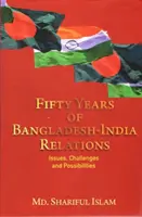 Fünfzig Jahre Beziehungen zwischen Bangladesch und Indien - Probleme, Herausforderungen und Möglichkeiten - Fifty Years of Bangladesh-India Relations - Issues, Challenges and Possibilities