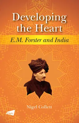 Die Entwicklung des Herzens: E.M. Forster und Indien - Developing the Heart: E.M. Forster and India