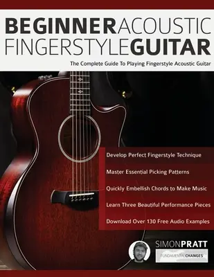 Akustische Fingerstyle-Gitarre für Anfänger: Die komplette Anleitung zum Spielen von akustischer Fingerstyle-Gitarre - Beginner Acoustic Fingerstyle Guitar: The Complete Guide to Playing Fingerstyle Acoustic Guitar