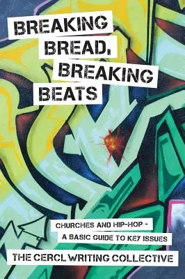 Breaking Bread, Breaking Beats: Kirchen und Hip-Hop - Ein grundlegender Leitfaden zu den wichtigsten Themen - Breaking Bread, Breaking Beats: Churches and Hip-Hop-A Basic Guide to Key Issues