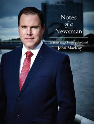 Notes of a Newsman - Zeuge eines sich verändernden Schottlands - Notes of a Newsman - Witness to a Changing Scotland