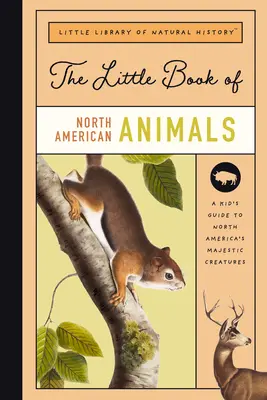 Das kleine Buch der nordamerikanischen Säugetiere: Ein Führer zu den Säugetieren Nordamerikas, von Bären bis Bison - The Little Book of North American Mammals: A Guide to North America's Mammals, from Bears to Bison