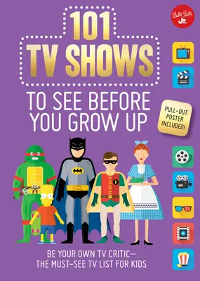 101 TV-Sendungen, die man gesehen haben muss, bevor man erwachsen wird - Sei dein eigener TV-Kritiker - die TV-Muss-Liste für Kinder - 101 TV Shows to See Before You Grow Up - Be your own TV critic--the must-see TV list for kids