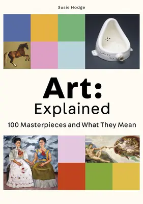 Kunst: Erläutert: 100 Meisterwerke und was sie bedeuten - Art: Explained: 100 Masterpieces and What They Mean