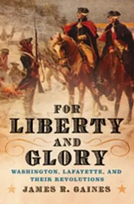 Für Freiheit und Ruhm: Washington, Lafayette und ihre Revolutionen - For Liberty and Glory: Washington, Lafayette, and Their Revolutions