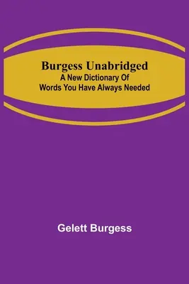 Burgess Unabridged: Ein neues Wörterbuch mit Wörtern, die Sie schon immer gebraucht haben - Burgess Unabridged: A new dictionary of words you have always needed