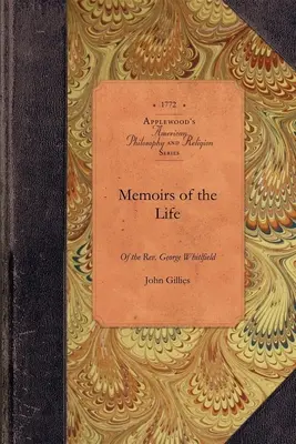 Lebenserinnerungen des George Whitfield: In denen alle erwähnenswerten Umstände seines privaten und öffentlichen Charakters aufgezeichnet sind - Memoirs of Life of the George Whitfield: In Which Every Circumstance Worthy of Notice, Both in His Private and Public Character Is Recorded