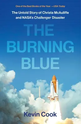 Das brennende Blau: Die unerzählte Geschichte von Christa McAuliffe und der Challenger-Katastrophe der Nasa - The Burning Blue: The Untold Story of Christa McAuliffe and Nasa's Challenger Disaster