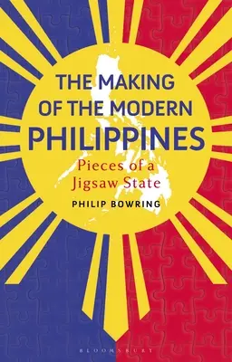Die Entstehung der modernen Philippinen: Teile eines Puzzlestaats - The Making of the Modern Philippines: Pieces of a Jigsaw State