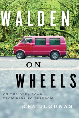 Walden auf Rädern: Auf der offenen Straße von der Schuld zur Freiheit - Walden on Wheels: On the Open Road from Debt to Freedom