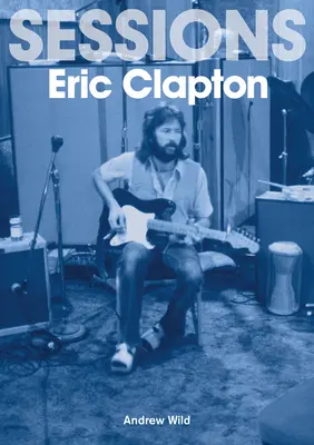 Die Eric Clapton-Sessions - The Eric Clapton Sessions