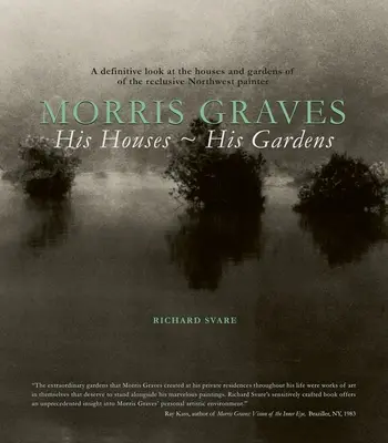 Morris Graves: Seine Häuser, seine Gärten - Morris Graves: His Houses, His Gardens