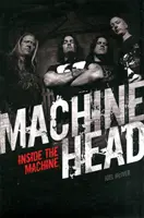 Machine Head: Das Innere der Maschine - Machine Head: Inside the Machine