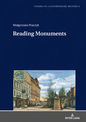 Denkmäler lesen: Eine vergleichende Studie von Denkmälern in Poznań und Straßburg aus dem neunzehnten und zwanzigsten Jahrhundert - Reading Monuments: A Comparative Study of Monuments in Poznań And Strasbourg from the Nineteenth and Twentieth Centuries