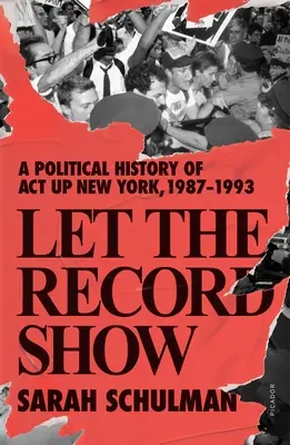 Lass die Aufzeichnung zeigen: Eine politische Geschichte von ACT Up New York, 1987-1993 - Let the Record Show: A Political History of ACT Up New York, 1987-1993