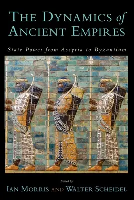 Die Dynamik antiker Reiche: Staatsmacht von Assyrien bis Byzanz - The Dynamics of Ancient Empires: State Power from Assyria to Byzantium