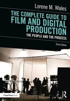 Vollständiger Leitfaden für die Film- und Digitalproduktion: Die Menschen und der Prozess - The Complete Guide to Film and Digital Production: The People and the Process