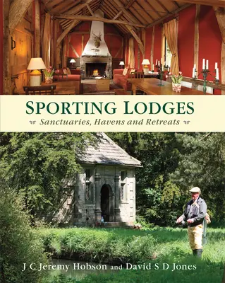 Sportliche Lodges: Zufluchtsorte, Oasen und Rückzugsorte - Sporting Lodges: Sanctuaries, Havens and Retreats