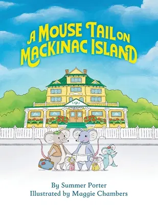 Ein Mäuseschwanz auf Mackinac Island: Das Inselabenteuer einer Mäusefamilie in Nord-Michigan - A Mouse Tail on Mackinac Island: A Mouse Family's Island Adventure In Northern Michigan