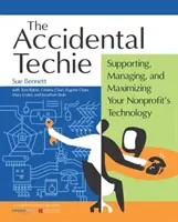 Accidental Techie: Unterstützung, Verwaltung und Maximierung der Technologie Ihrer gemeinnützigen Organisation - Accidental Techie: Supporting, Managing, and Maximizing Your Nonprofit's Technology