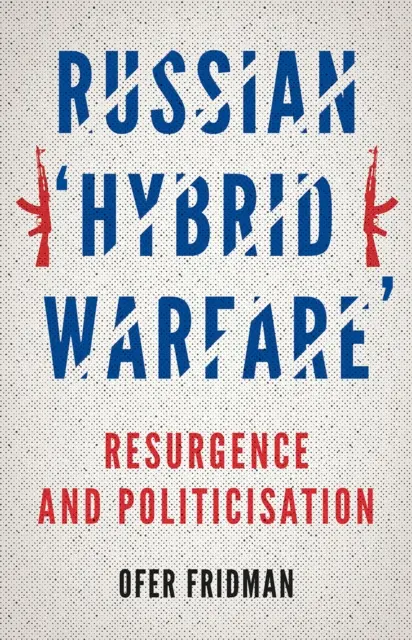 Russische „hybride Kriegsführung“ - Wiederaufleben und Politisierung - Russian 'Hybrid Warfare' - Resurgence and Politicisation