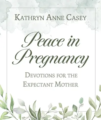 Frieden in der Schwangerschaft: Andachten für die werdende Mutter - Peace in Pregnancy: Devotions for the Expectant Mother