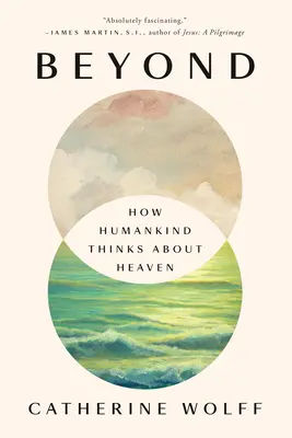 Jenseits: Wie die Menschheit über den Himmel denkt - Beyond: How Humankind Thinks about Heaven