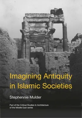 Die Vorstellung von der Antike in islamischen Gesellschaften - Imagining Antiquity in Islamic Societies