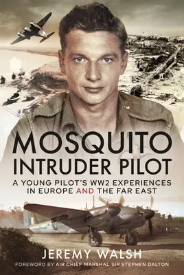 Mosquito Intruder Pilot: Die Erlebnisse eines jungen Piloten im Zweiten Weltkrieg in Europa und im Fernen Osten - Mosquito Intruder Pilot: A Young Pilot's Ww2 Experiences in Europe and the Far East