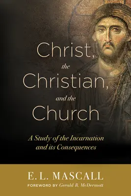 Christus, der Christ und die Kirche: Eine Studie über die Inkarnation und ihre Folgen - Christ, the Christian, and the Church: A Study of the Incarnation and Its Consequences