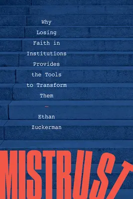 Misstrauen: Warum der Verlust des Vertrauens in Institutionen die Möglichkeit bietet, sie zu verändern - Mistrust: Why Losing Faith in Institutions Provides the Tools to Transform Them