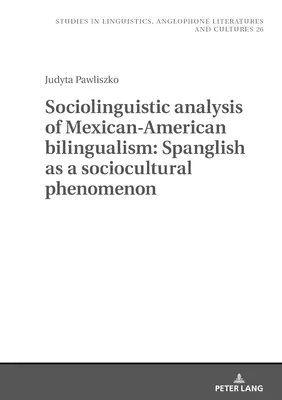Soziolinguistische Analyse des mexikanisch-amerikanischen Bilingualismus: Spanglish als soziokulturelles Phänomen - Sociolinguistic Analysis of Mexican-American Bilingualism: Spanglish as a Sociocultural Phenomenon