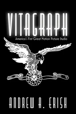 Vitagraph: Amerikas erstes großes Filmstudio - Vitagraph: America's First Great Motion Picture Studio