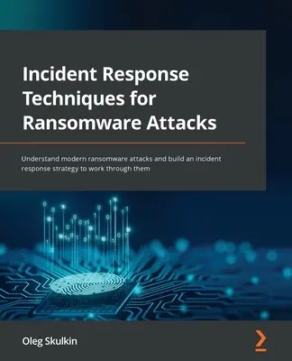 Incident Response-Techniken für Ransomware-Angriffe: Verstehen Sie moderne Ransomware-Angriffe und entwickeln Sie eine Incident-Response-Strategie, um sie zu bewältigen - Incident Response Techniques for Ransomware Attacks: Understand modern ransomware attacks and build an incident response strategy to work through them