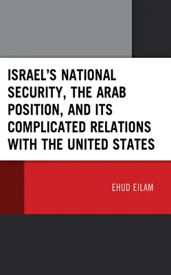 Israels nationale Sicherheit, die arabische Position und seine komplizierten Beziehungen zu den Vereinigten Staaten - Israel's National Security, the Arab Position, and Its Complicated Relations with the United States