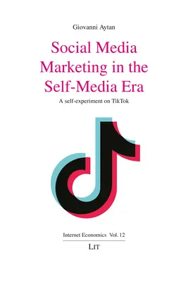 Social Media Marketing im Zeitalter der Selbstdarstellung: Ein Selbstexperiment auf Tiktok - Social Media Marketing in the Self-Media Era: A Self-Experiment on Tiktok