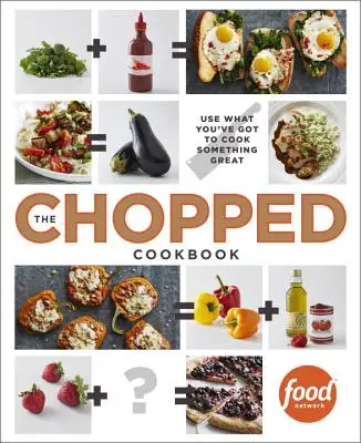 Das Gehackte Kochbuch: Mit dem, was man hat, etwas Großartiges kochen - The Chopped Cookbook: Use What You've Got to Cook Something Great